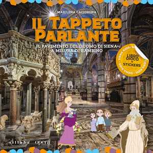 Il tappeto parlante. Il pavimento del Duomo di Siena a misura di bambino. Ediz. a colori