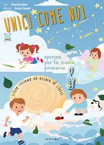 Unici come noi. Operina per la scuola primaria