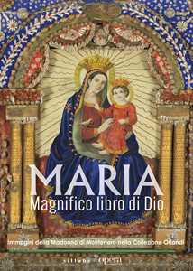 Maria. Magnifico libro di Dio. Immagini della Madonna di Montenero nella Collezione Orlandi. Ediz. illustrata