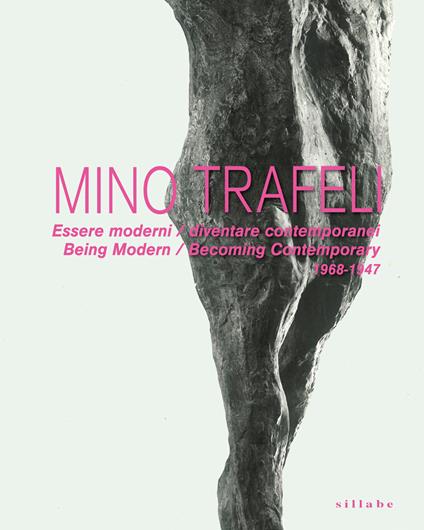 Mino Trafeli. Essere moderni / diventare contemporanei-Being modern / Becoming contemporary. 1968-1947. Ediz. bilingue - copertina