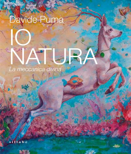 Davide Puma. Io Natura. La meccanica divina. Ediz. a colori - copertina