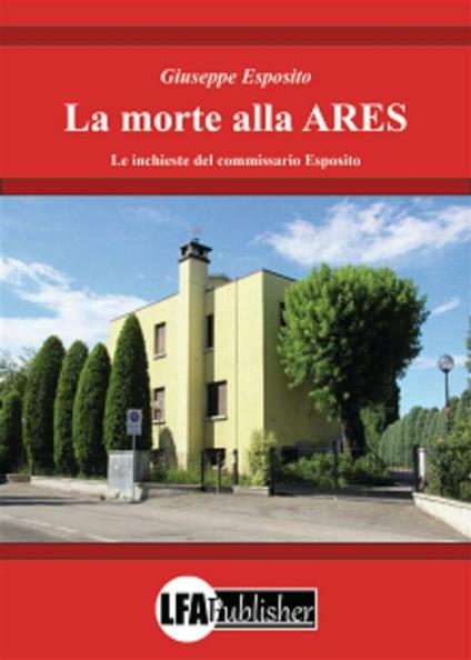La morte alla ARES. Le inchieste del commissario Esposito - Giuseppe Esposito - ebook