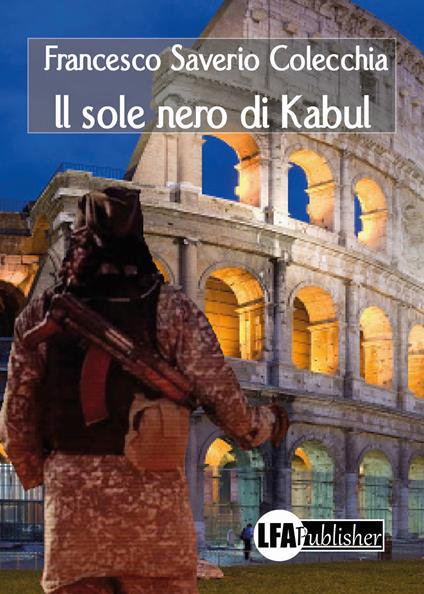 Il sole nero di Kabul - Francesco Saverio Colecchia - copertina