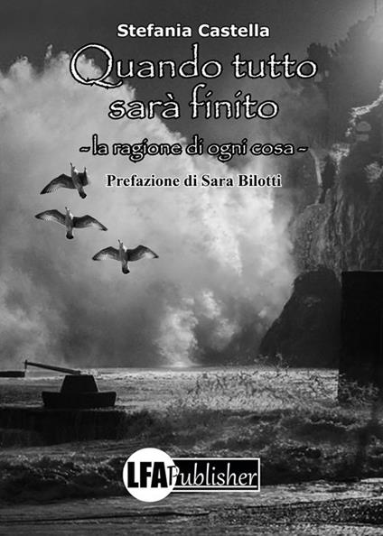 Quando tutto sarà finito. La ragione di ogni cosa - Stefania Castella - copertina