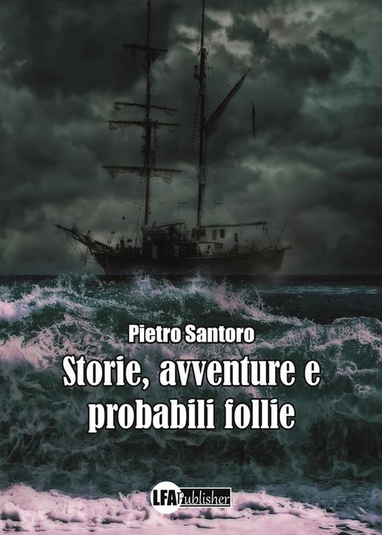 Storie, avventure e probabili follie - Pietro Santoro - copertina