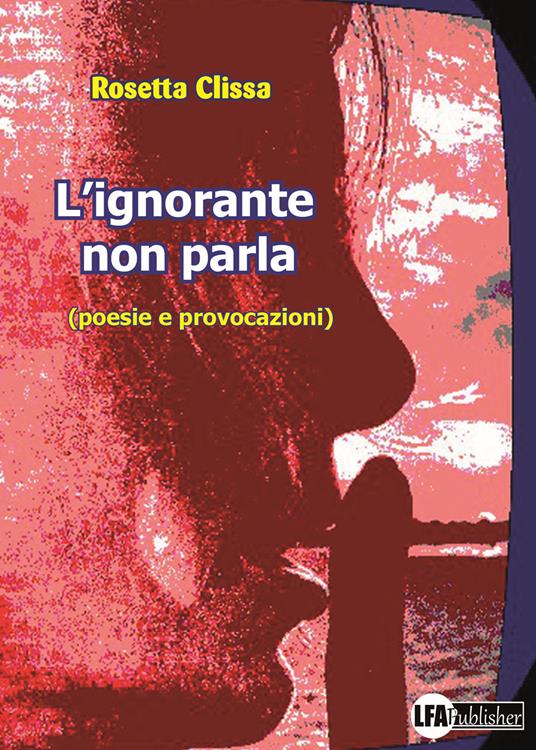 L' ignorante non parla (poesie e provocazioni) - Rosetta Clissa - copertina