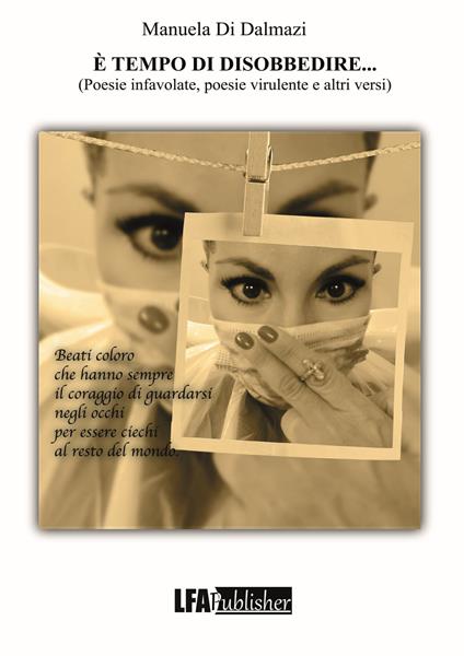 È tempo di disobbedire... Poesie infavolate, poesie virulente e altri versi - Manuela Di Dalmazi - copertina