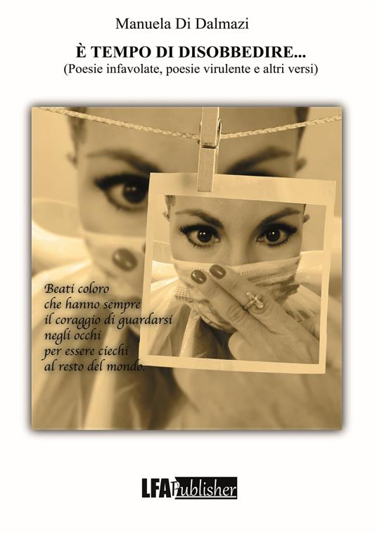 È tempo di disobbedire... Poesie infavolate, poesie virulente e altri versi - Manuela Di Dalmazi - copertina