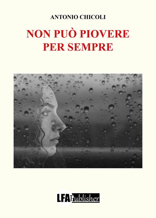 non-pu-piovere-per-sempre-antonio-chicoli-libro-lfa-publisher
