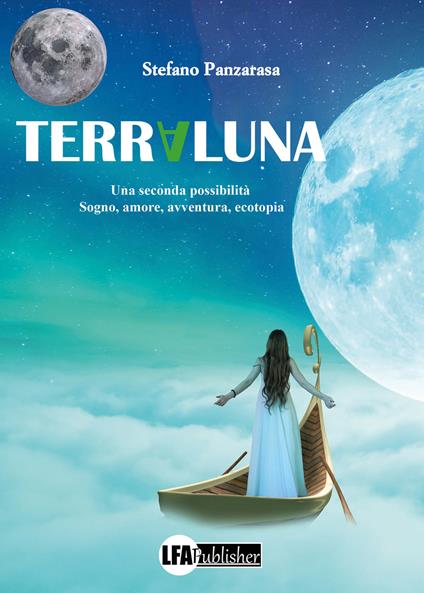 Terraluna. Una seconda possibilità. Sogno, amore, avventura, ecotopia - Stefano Panzarasa - copertina