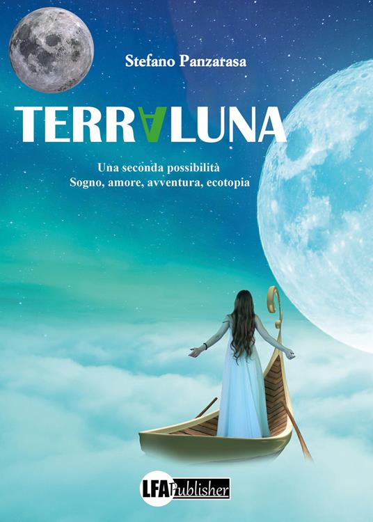 Terraluna. Una seconda possibilità. Sogno, amore, avventura, ecotopia - Stefano Panzarasa - copertina