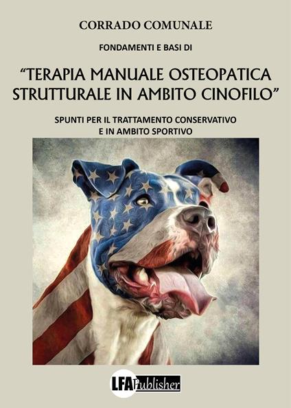 Fondamenti e basi di «terapia manuale osteopatica in ambito cinofilo». Spunti per il trattamento conservativo e in ambito sportivo - Corrado Comunale - copertina