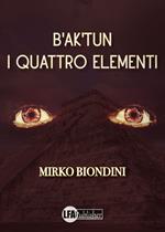 B'ak'tun. I quattro elementi