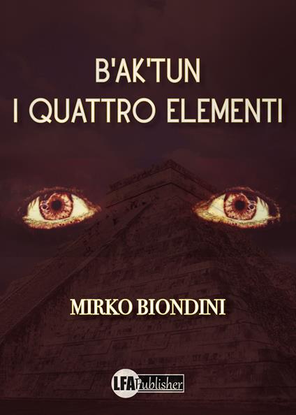 B'ak'tun. I quattro elementi - Mirko Biondini - copertina