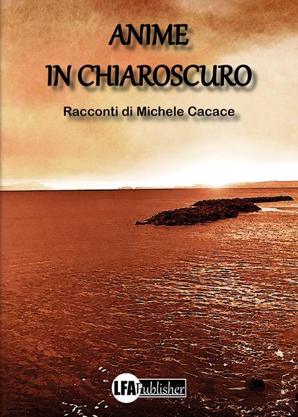 Anime in chiaroscuro - Michele Cacace - copertina