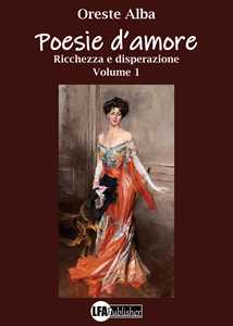 Poesie d'amore. Vol. 1: Ricchezza e disperazione.