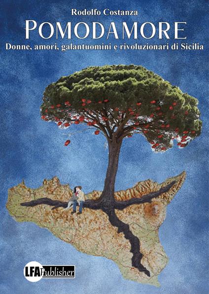 Pomodamore. Donne, amori, gentiluomini e rivoluzionari di Sicilia - Rodolfo Costanza - copertina