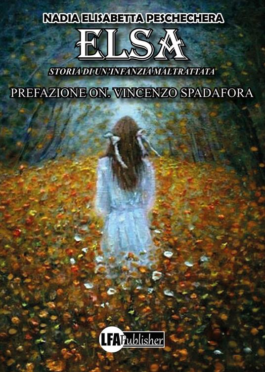 Elsa. Storia di un'infanzia maltrattata - Nadia Elisabetta Peschechera - copertina