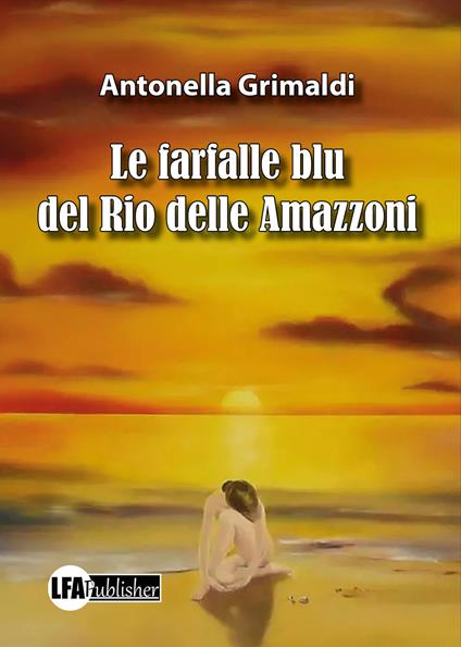 Le farfalle blu del Rio delle Amazzoni - Antonella Grimaldi - copertina