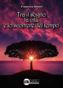 Tra il sogno, la vita e lo scorrere del tempo