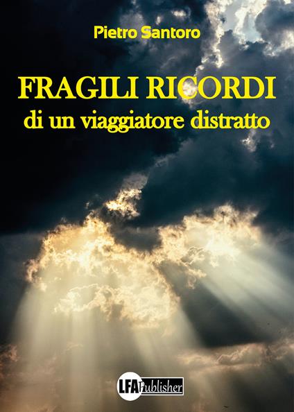 Fragili ricordi di un viaggiatore distratto - Pietro Santoro - copertina