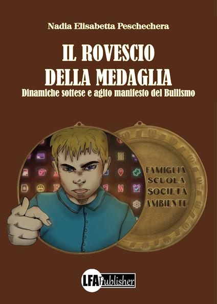 Il rovescio della medaglia. Dinamiche sottese e agito manifesto del bullismo - Nadia Elisabetta Peschechera - copertina