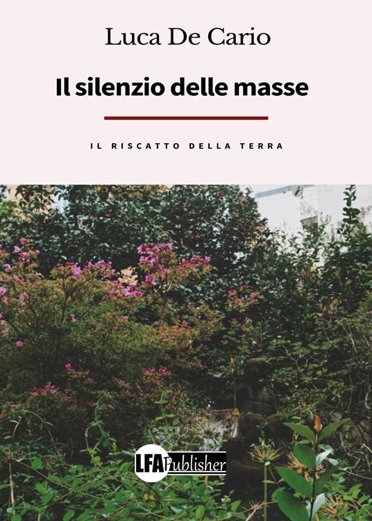 Il silenzio delle masse, il riscatto della terra - Luca De Cario - copertina