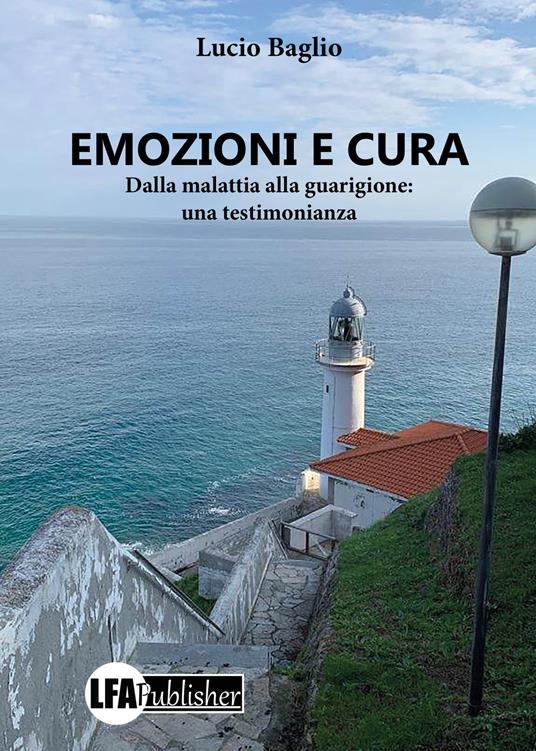 Emozioni e cura. Dalla malattia alla guarigione: una testimonianza - Lucio Baglio - copertina