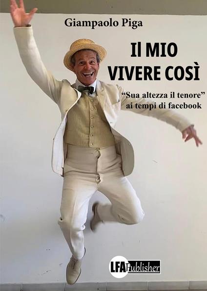 Il mio vivere così. «Sua altezza il tenore» ai tempi di Facebook - Giampaolo Piga - copertina