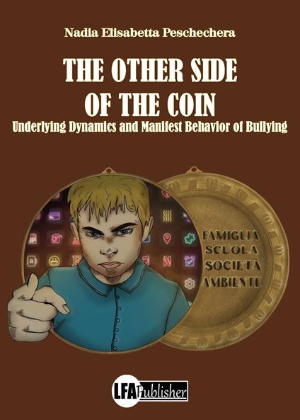 The other side of the coin. Underlying dynamics and manifest behavior of bullying - Nadia Elisabetta Peschechera - copertina