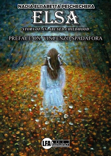 Elsa. Story of a mistreated childhood - Nadia Elisabetta Peschechera - copertina