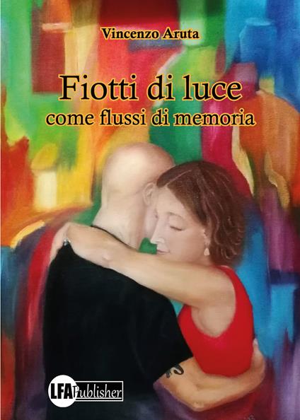 Fiotti di Luce. Come flussi di memoria - Vincenzo Aruta - copertina