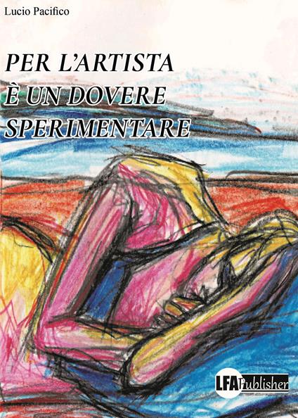 Per l'artista è un dovere sperimentare - Lucio Pacifico - copertina