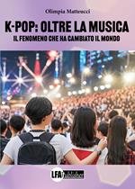 K-Pop Oltre la musica. Il fenomeno che ha cambiato il mondo