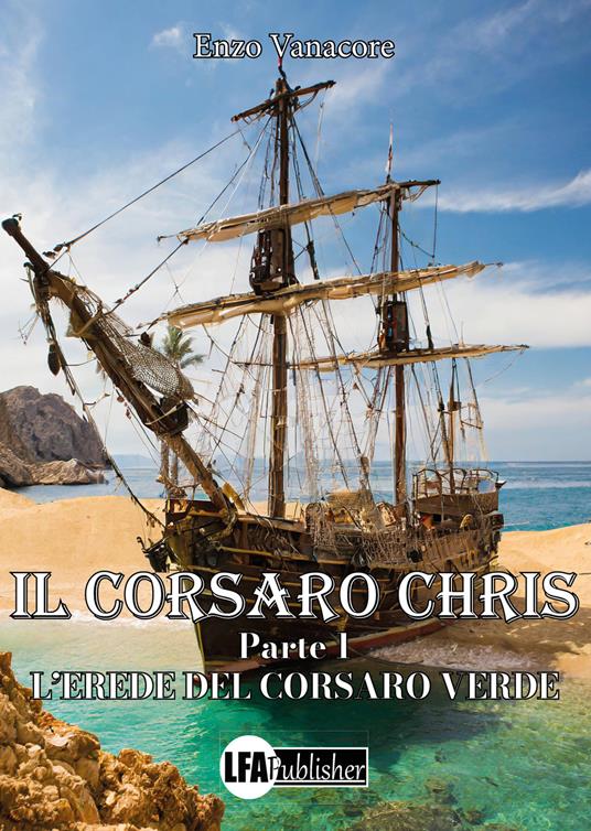 Il corsaro Chris. Vol. 1: L' erede del corsaro Verde - Enzo Vanacore - copertina