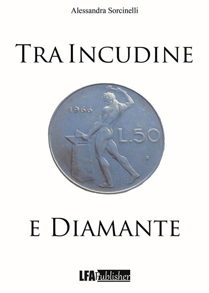 Tra incudine e diamante - Alessandra Sorcinelli - copertina