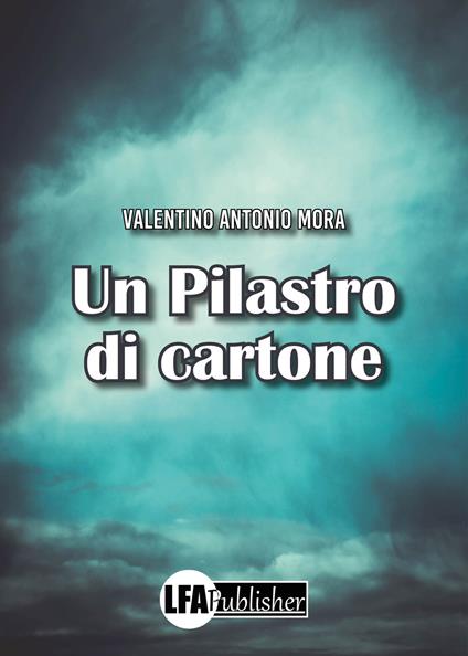 Un pilastro di cartone - Valentino Antonio Mora - copertina