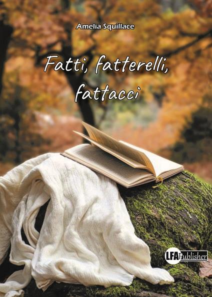 Fatti, fatterelli, fattacci - Amelia Squillace - copertina