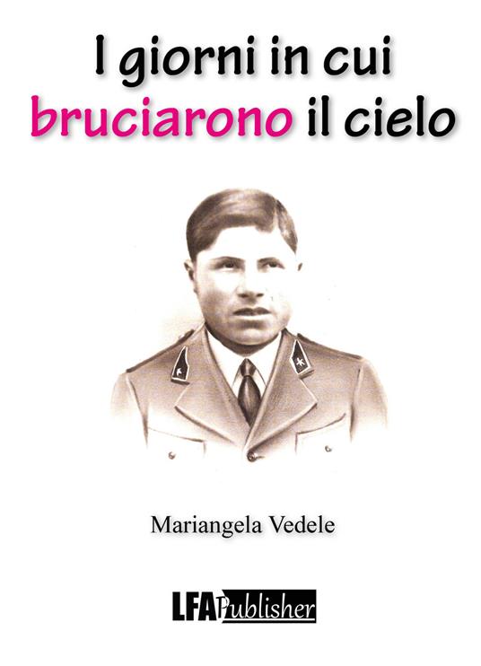I giorni in cui bruciarono il cielo - Mariangela Vedele - copertina