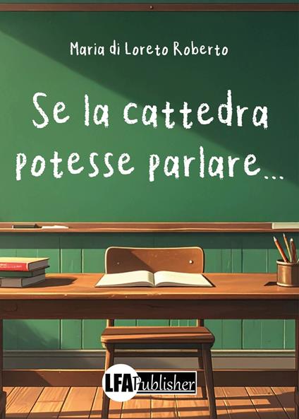 Se la cattedra potesse parlare... - Maria di Loreto Roberto - copertina