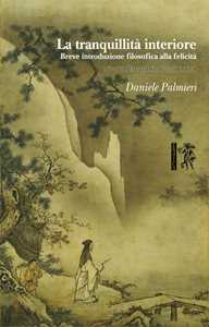 La tranquillità interiore. Breve introduzione filosofica alla felicità