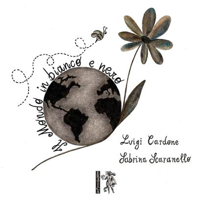 Il mondo in bianco e nero - Luigi Cardone,Sabrina Scaranello - copertina