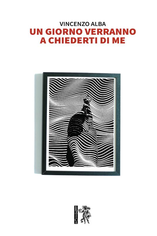 Un giorno verranno a chiederti di me - Vincenzo Alba - copertina