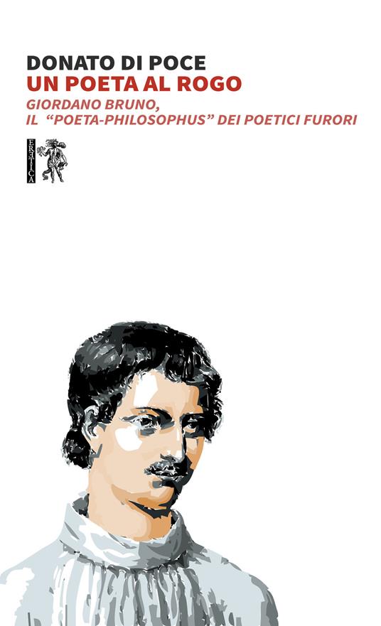 Un poeta al rogo. Giordano Bruno, Il «poeta-philosophus» dei poetici furori - Donato Di Poce - copertina