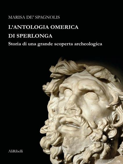 L' antologia omerica di Sperlonga. Storia di una grande scoperta archeologica - Marisa De Spagnolis - ebook