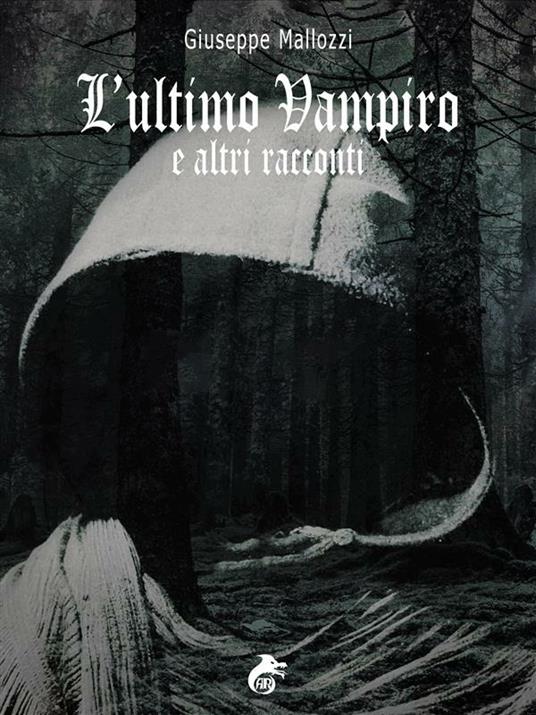 L' ultimo vampiro e altri racconti - Giuseppe Mallozzi - ebook