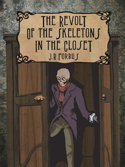 The Revolt of the Skeletons in the Closet - Jason R. Forbus - ebook