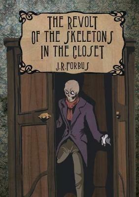 The revolt of the skeletons in the closet. Ediz. illustrata - Jason Ray Forbus - copertina
