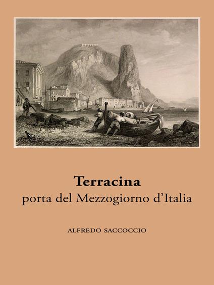 Terracina, porta del Mezzogiorno d'Italia - Alfredo Saccoccio - ebook