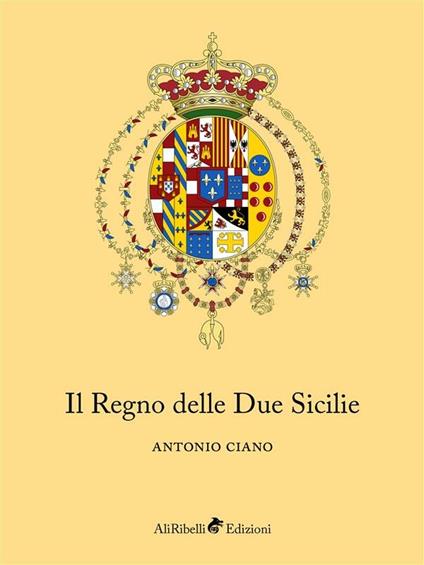 Il Regno delle Due Sicilie - Antonio Ciano - ebook